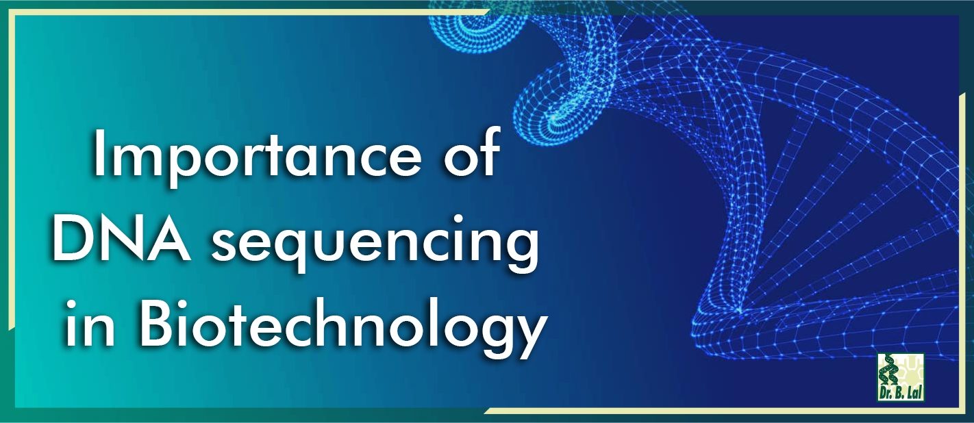 Importance of DNA Sequencing in Biotechnology