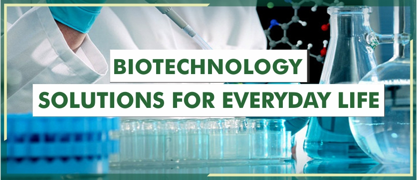 Biotechnology Solutions For Everyday Life