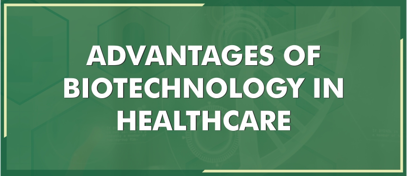 Advantages of Biotechnology in Healthcare