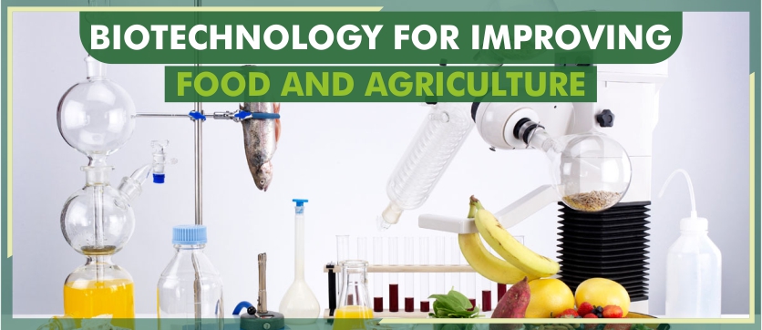 BIOTECHNOLOGY FOR IMPROVING FOOD AND AGRICULTURE