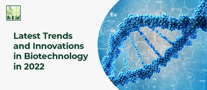 Latest Trends and Innovations in Biotechnology in 2022
